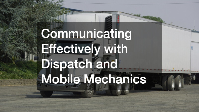 Communicating Effectively with Dispatch and Mobile Mechanics