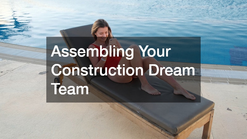 Assembling Your Construction Dream Team