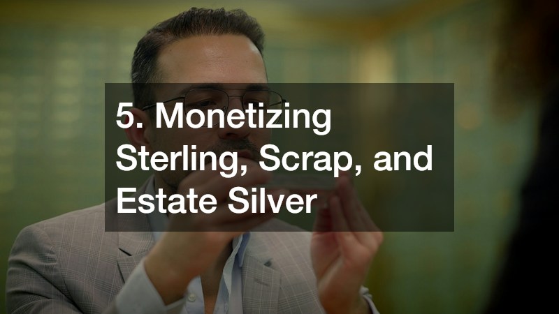 5. Monetizing Sterling, Scrap, and Estate Silver