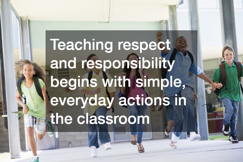 Teaching respect and responsibility begins with simple, everyday actions in the classroom