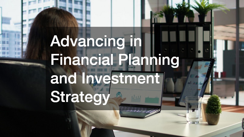 Advancing in Financial Planning and Investment Strategy