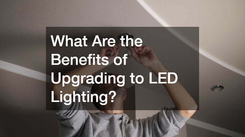 What Are the Benefits of Upgrading to LED Lighting?