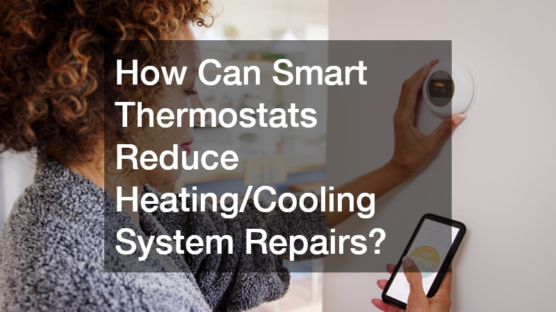 How Can Smart Thermostats Reduce Heating/Cooling System Repairs?