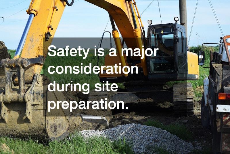 Safety is a major consideration during site preparation.