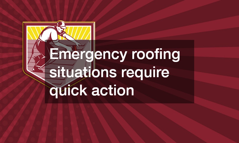 Emergency roofing situations require quick action