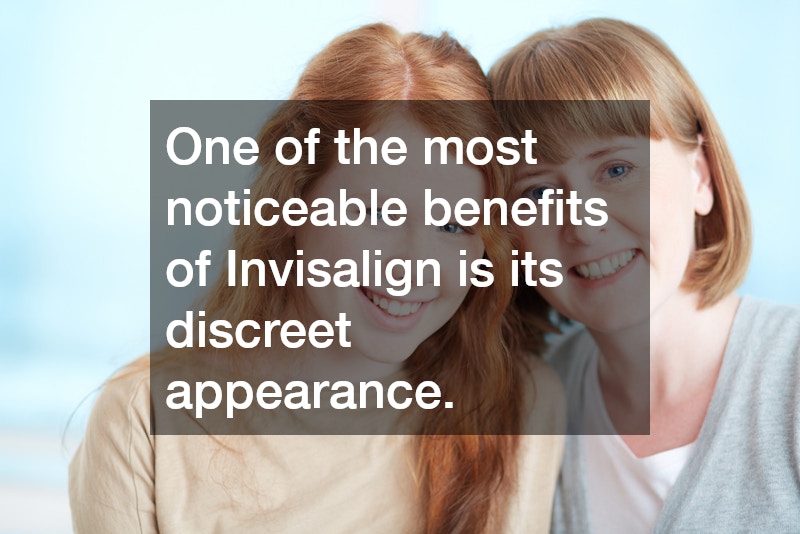 One of the most noticeable benefits of Invisalign is its discreet appearance.
