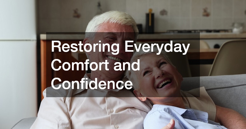 Restoring Everyday Comfort and Confidence