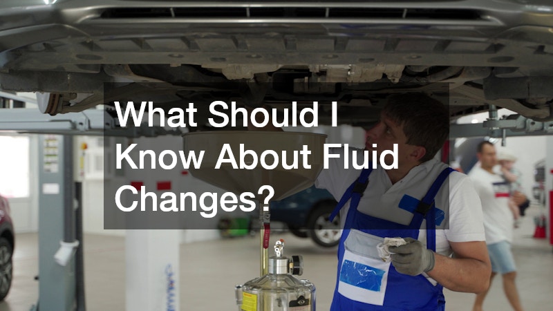 What Should I Know About Fluid Changes?