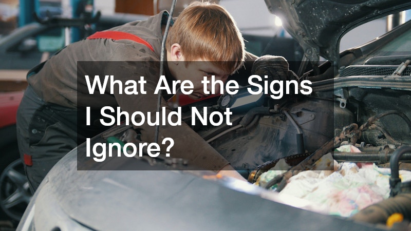 What Are the Signs I Should Not Ignore?