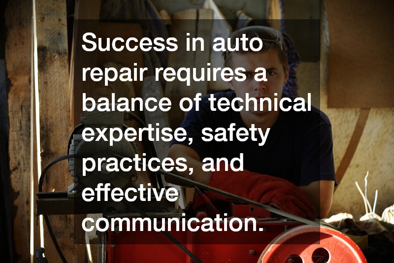 Success in auto repair requires a balance of technical expertise, safety practices, and effective communication.