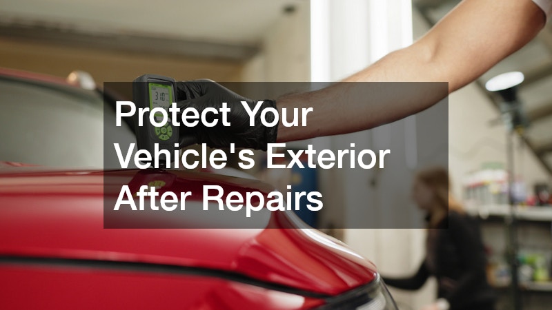 Protect Your Vehicle’s Exterior After Repairs