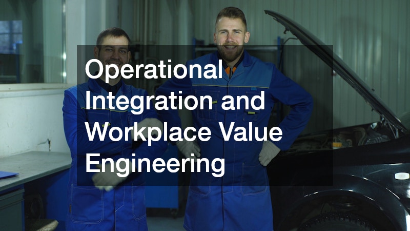 Operational Integration and Workplace Value Engineering