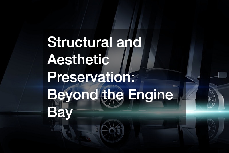 Structural and Aesthetic Preservation: Beyond the Engine Bay