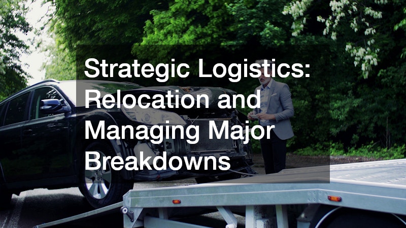 Strategic Logistics: Relocation and Managing Major Breakdowns