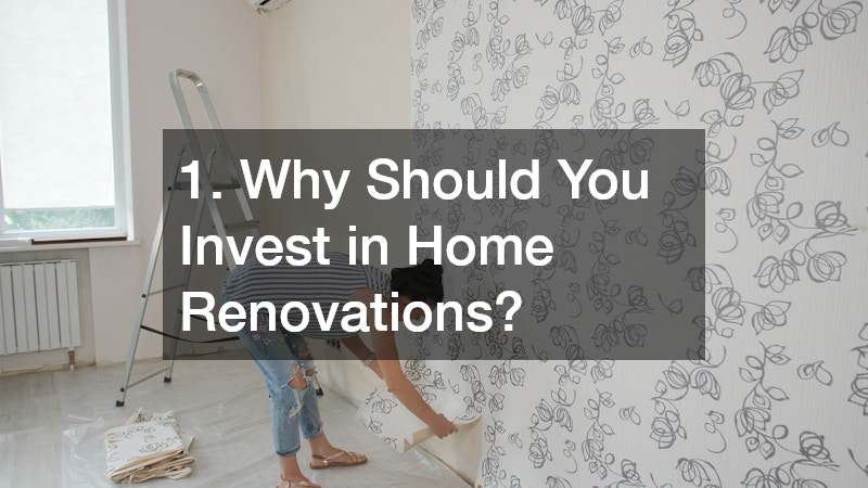 1. Why Should You Invest in Home Renovations?