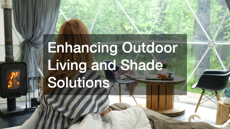 Enhancing Outdoor Living and Shade Solutions