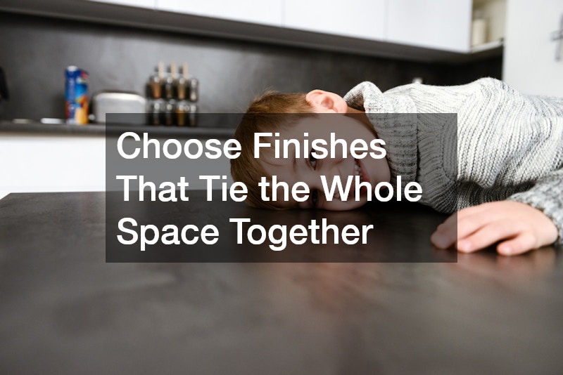 Choose Finishes That Tie the Whole Space Together