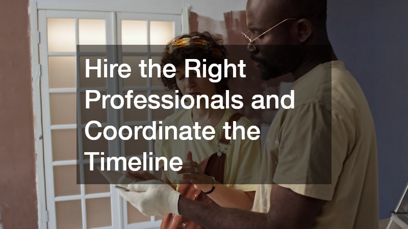 Hire the Right Professionals and Coordinate the Timeline