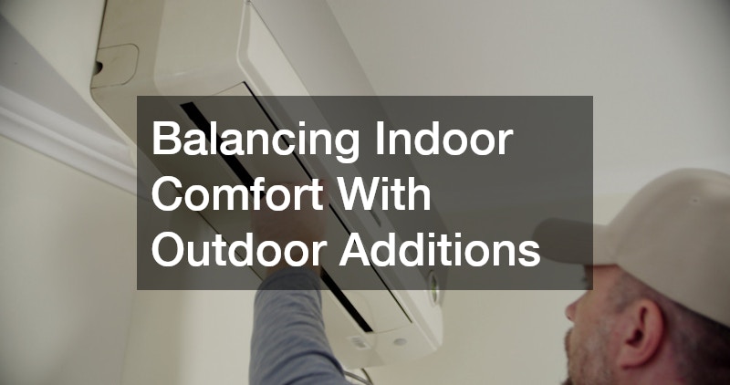 Balancing Indoor Comfort With Outdoor Additions