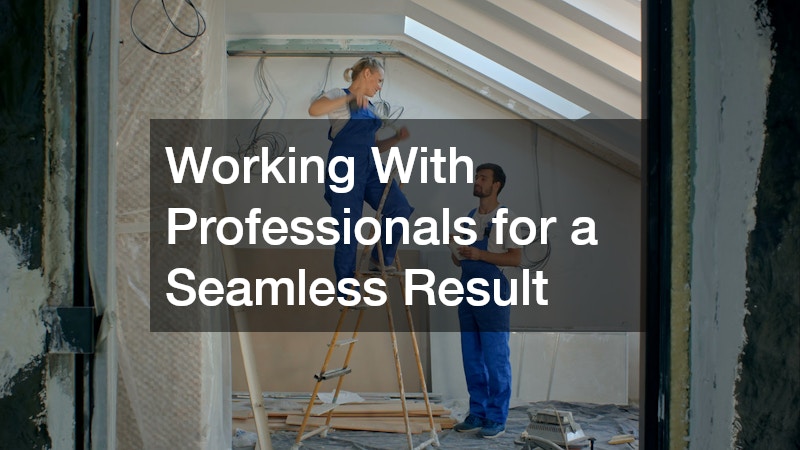 Working With Professionals for a Seamless Result