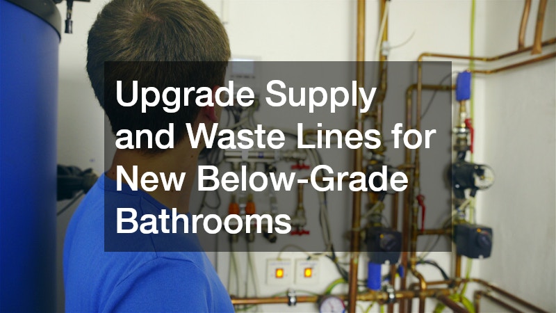 Upgrade Supply and Waste Lines for New Below-Grade Bathrooms