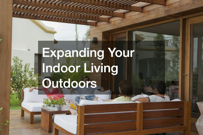 Expanding Your Indoor Living Outdoors