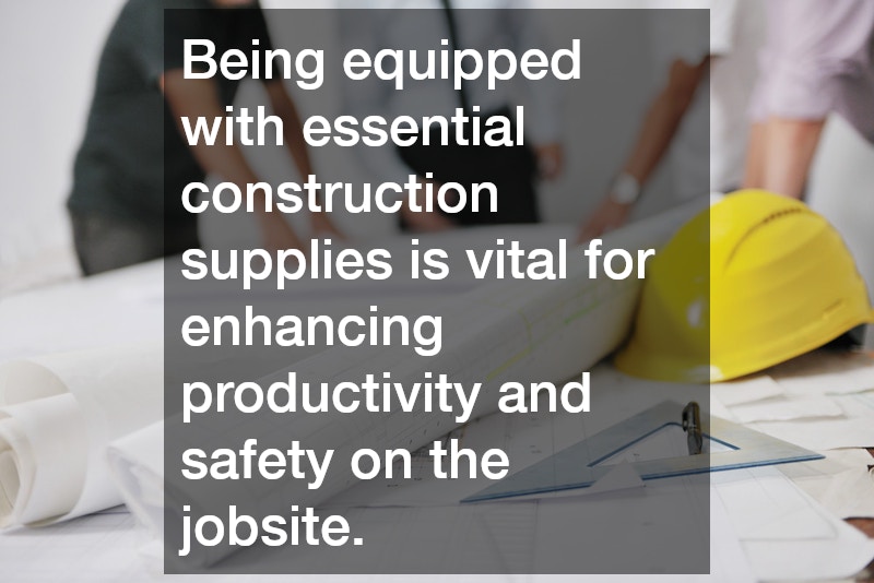 Being equipped with essential construction supplies is vital for enhancing productivity and safety on the jobsite.