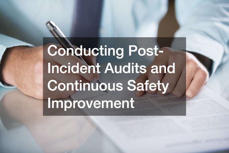 Conducting Post-Incident Audits and Continuous Safety Improvement