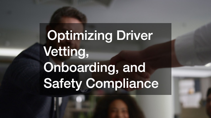 Optimizing Driver Vetting, Onboarding, and Safety Compliance