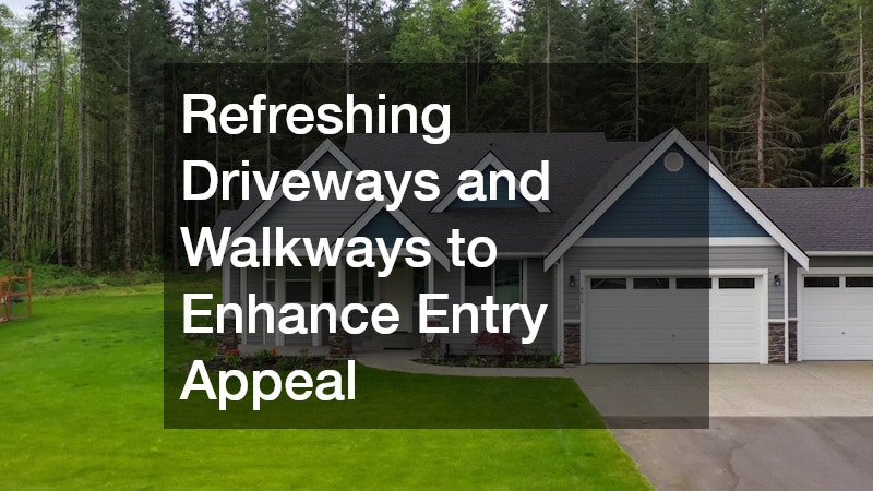 Refreshing Driveways and Walkways to Enhance Entry Appeal