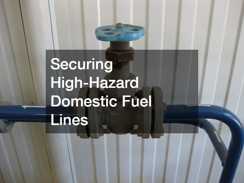 Securing High-Hazard Domestic Fuel Lines