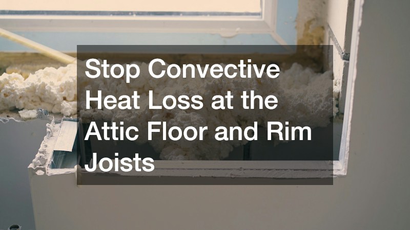 Stop Convective Heat Loss at the Attic Floor and Rim Joists