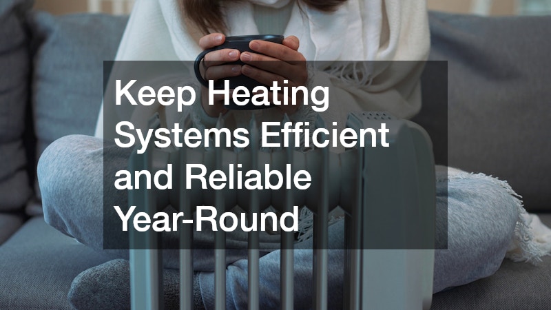 Keep Heating Systems Efficient and Reliable Year-Round