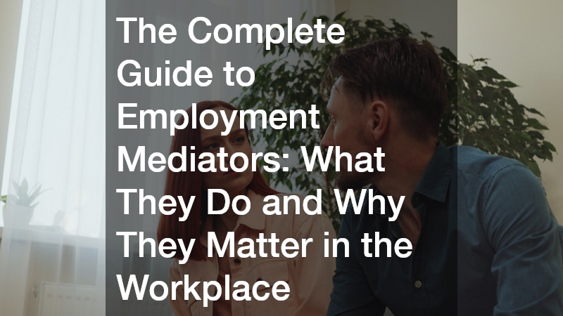 The Complete Guide to Employment Mediators: What They Do and Why They Matter in the Workplace