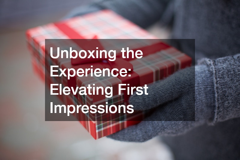 Unboxing the Experience: Elevating First Impressions