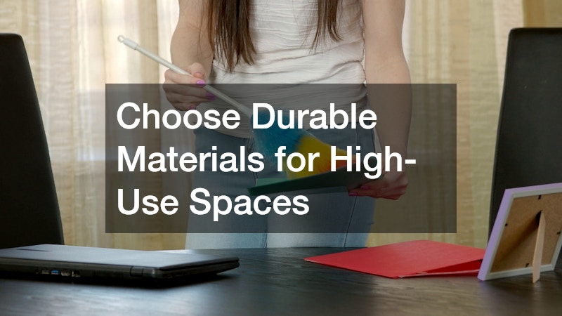 Choose Durable Materials for High-Use Spaces