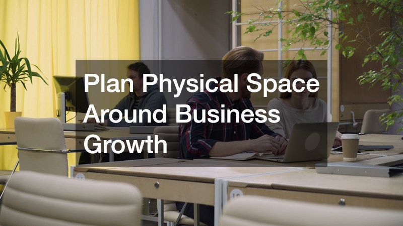 Plan Physical Space Around Business Growth