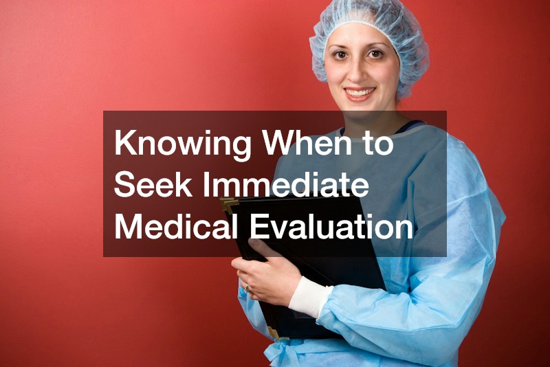 Knowing When to Seek Immediate Medical Evaluation