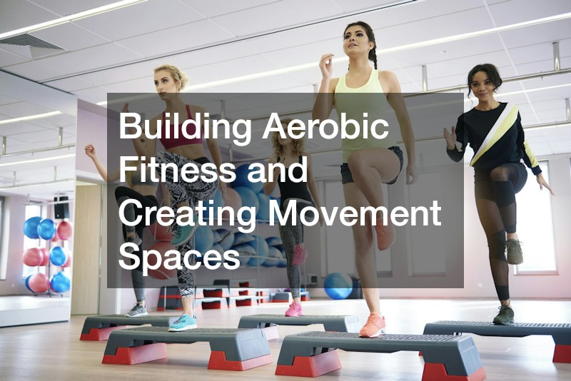 Building Aerobic Fitness and Creating Movement Spaces