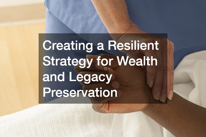 Creating a Resilient Strategy for Wealth and Legacy Preservation