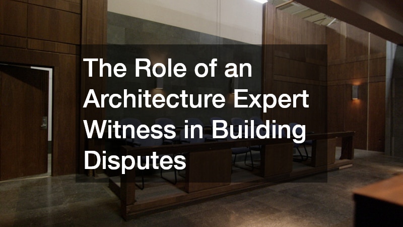 The Role of an Architecture Expert Witness in Building Disputes