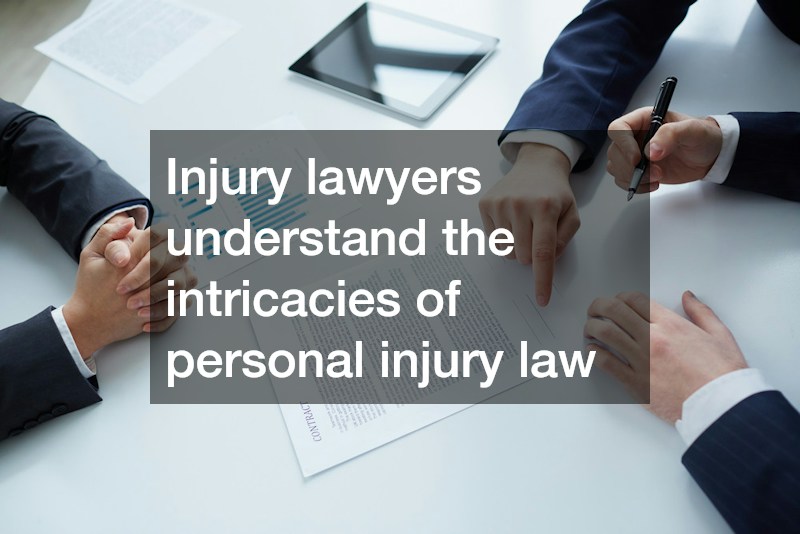 Injury lawyers understand the intricacies of personal injury law