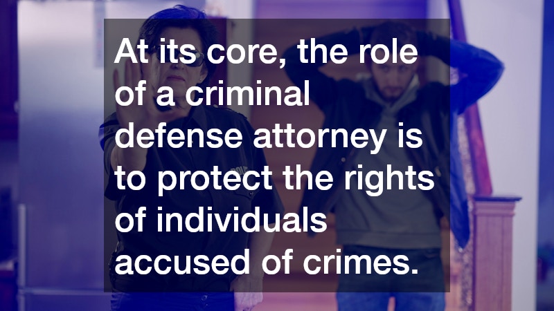 At its core, the role of a criminal defense attorney is to protect the rights of individuals accused of crimes. 