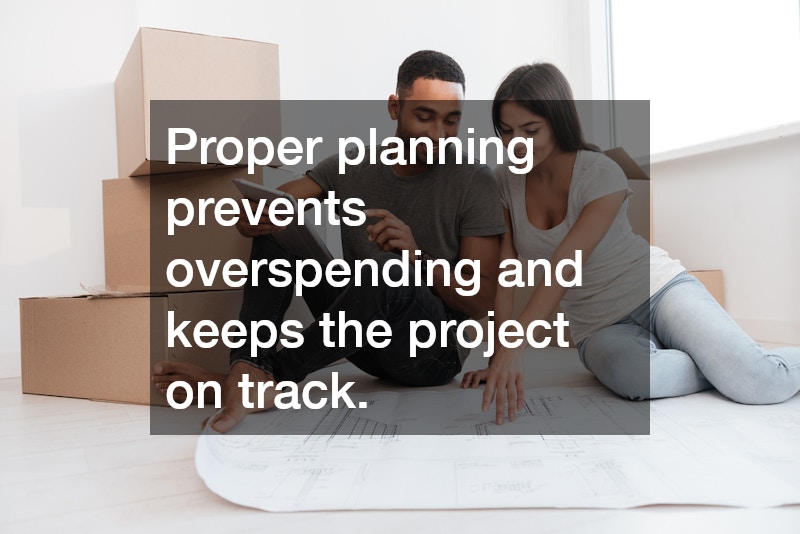 Proper planning prevents overspending and keeps the project on track.