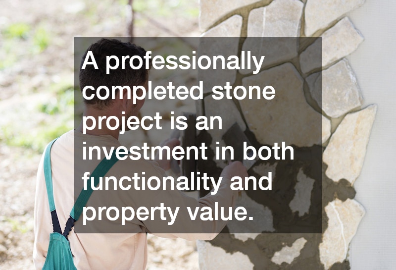 A professionally completed stone project is an investment in both functionality and property value.