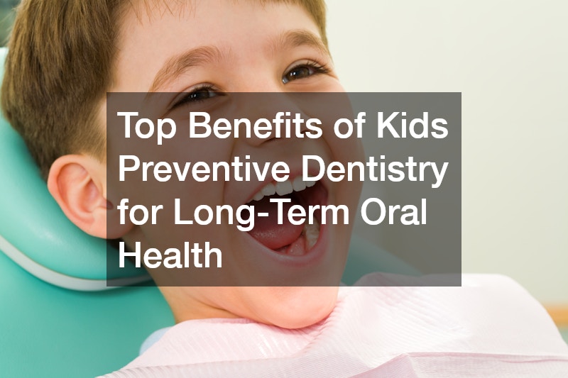 Top Benefits of Kids Preventive Dentistry for Long-Term Oral Health