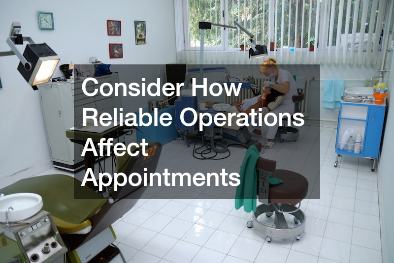 Consider How Reliable Operations Affect Appointments