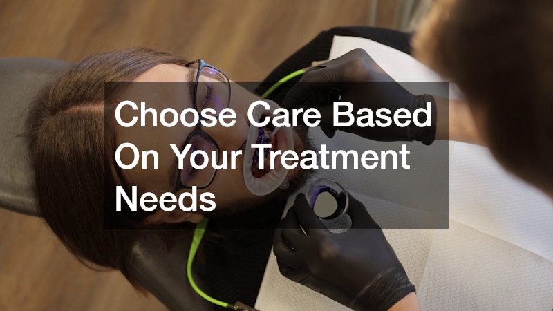 Choose Care Based On Your Treatment Needs
