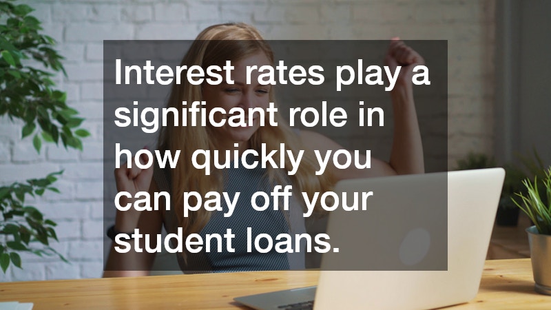 Interest rates play a significant role in how quickly you can pay off your student loans.