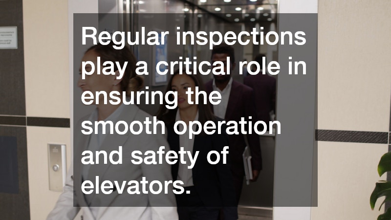 Regular inspections play a critical role in ensuring the smooth operation and safety of elevators.